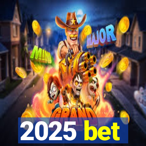 2025 bet