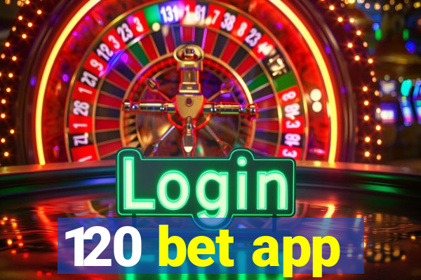 120 bet app