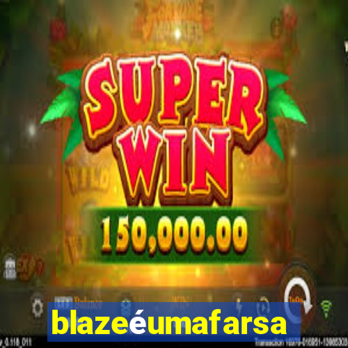 blazeéumafarsa