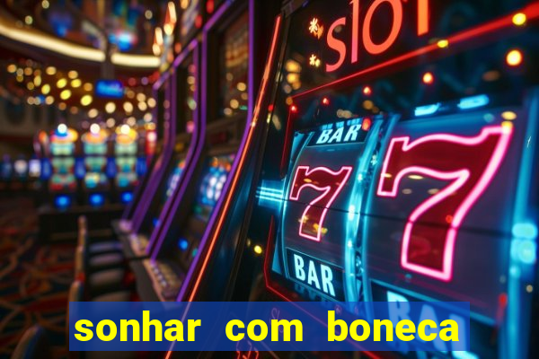 sonhar com boneca jogo do bicho