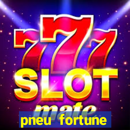 pneu fortune reclame aqui