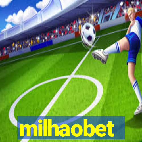 milhaobet