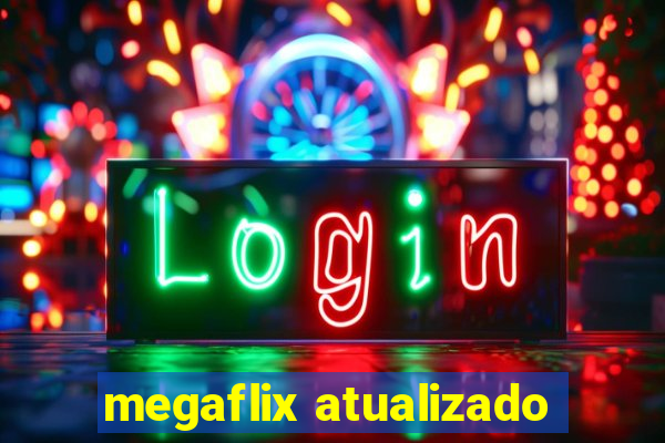 megaflix atualizado