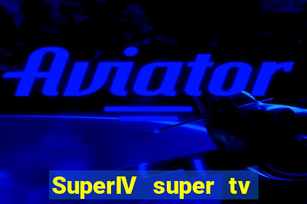 SuperIV super tv ao vivo super tv ao