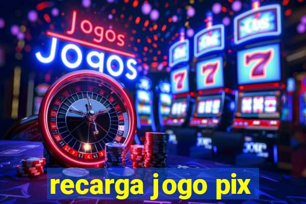 recarga jogo pix