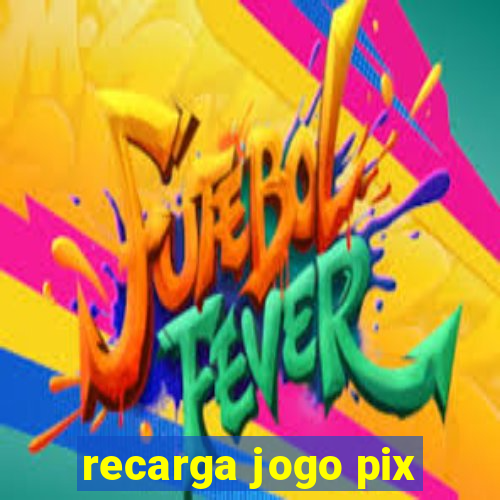 recarga jogo pix