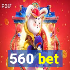 560 bet