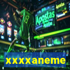 xxxxaneme