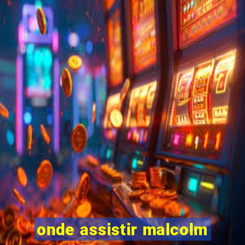 onde assistir malcolm