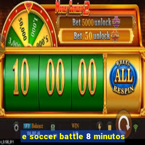 e soccer battle 8 minutos