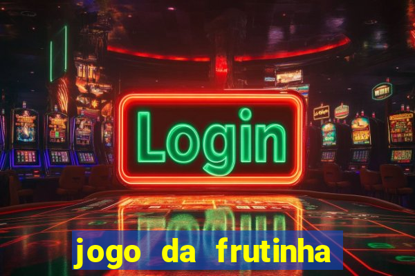 jogo da frutinha para ganhar dinheiro