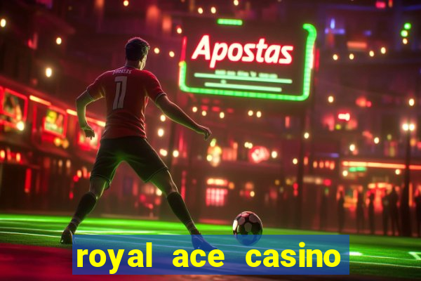 royal ace casino sign up bonus