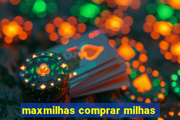 maxmilhas comprar milhas