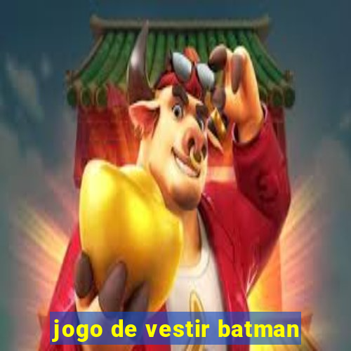 jogo de vestir batman