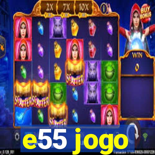 e55 jogo