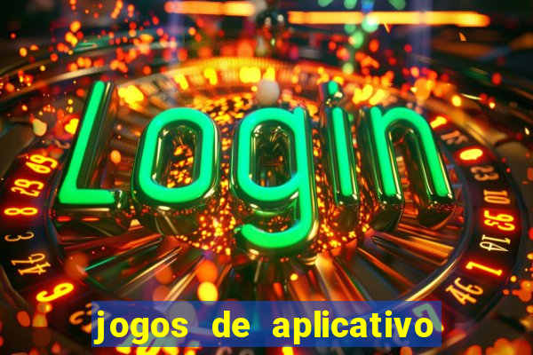 jogos de aplicativo que ganha dinheiro