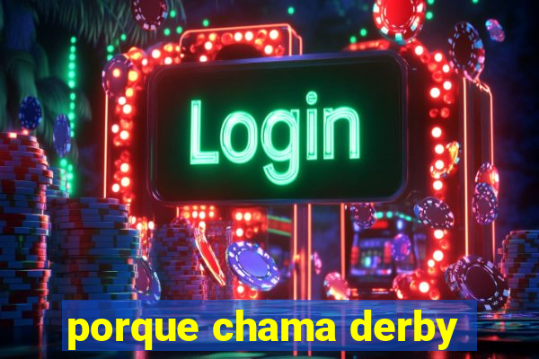 porque chama derby