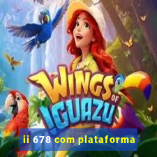 ii 678 com plataforma