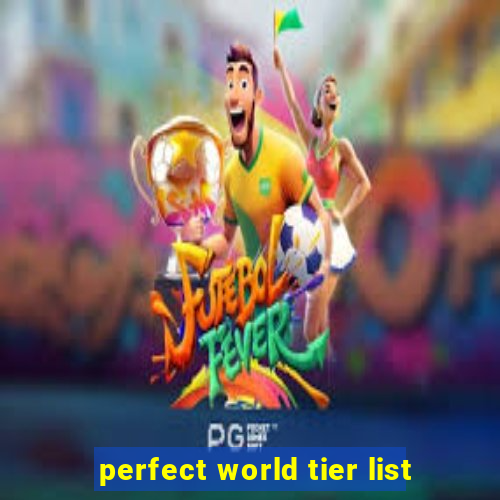 perfect world tier list