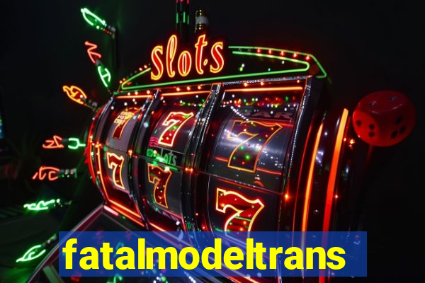 fatalmodeltrans