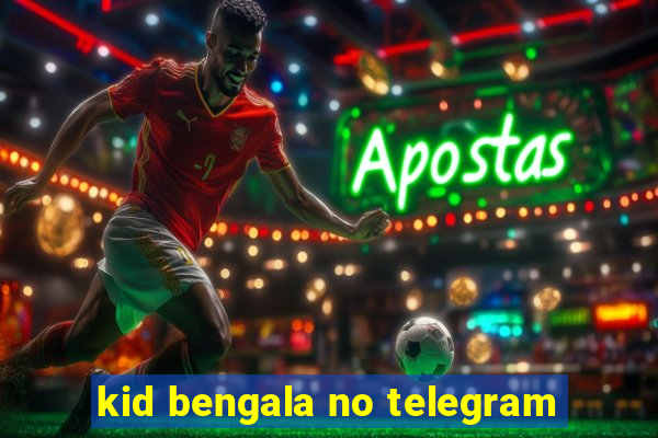 kid bengala no telegram