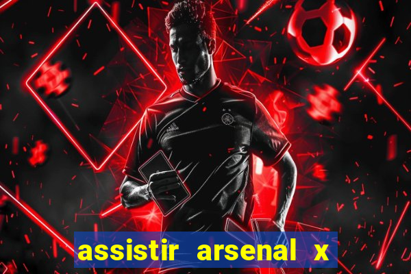 assistir arsenal x barcelona ao vivo hd