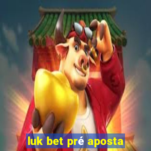 luk bet pré aposta