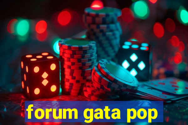 forum gata pop