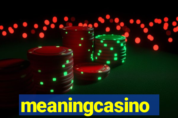 meaningcasino