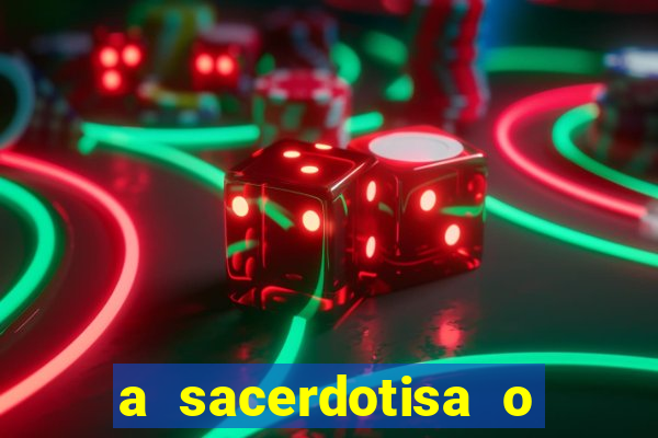 a sacerdotisa o que ele sente por mim