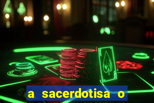 a sacerdotisa o que ele sente por mim