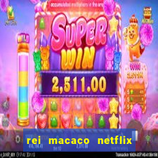 rei macaco netflix 3 temporada