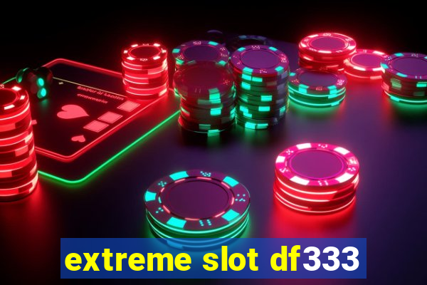 extreme slot df333