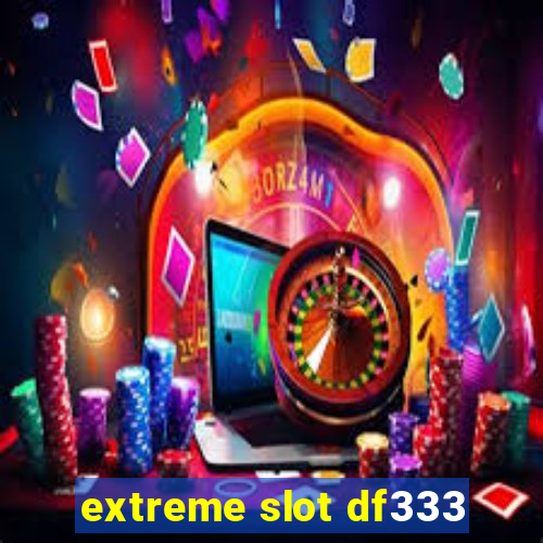 extreme slot df333