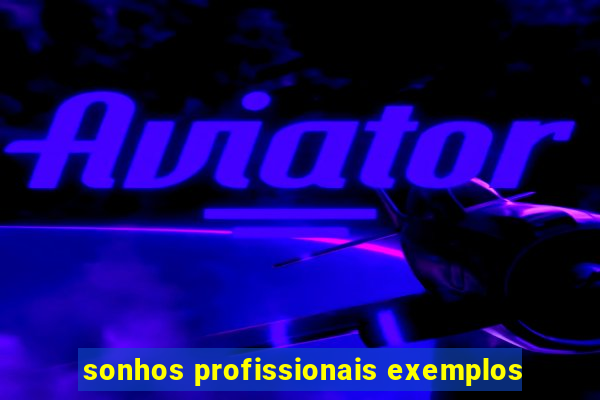 sonhos profissionais exemplos