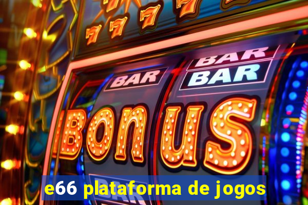 e66 plataforma de jogos