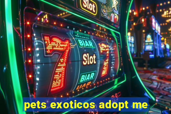 pets exoticos adopt me