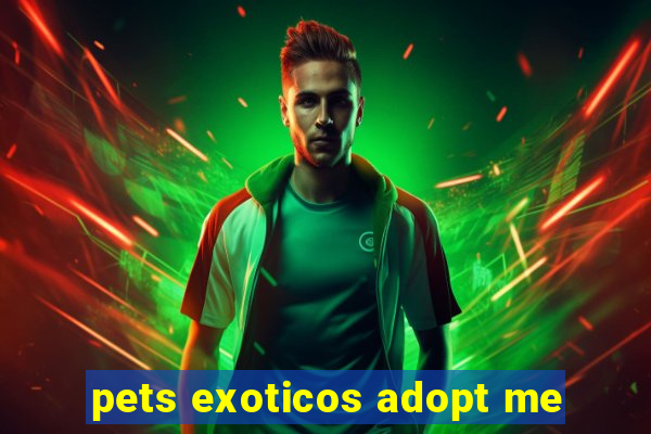 pets exoticos adopt me