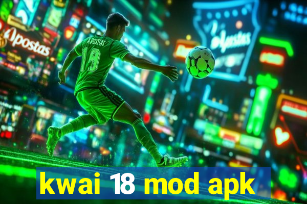 kwai 18 mod apk