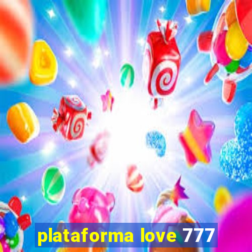 plataforma love 777