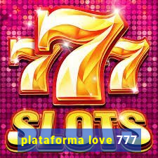 plataforma love 777