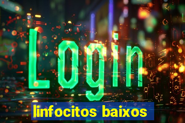 linfocitos baixos