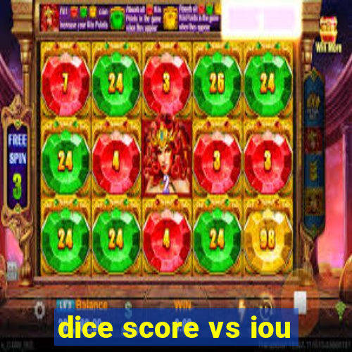 dice score vs iou