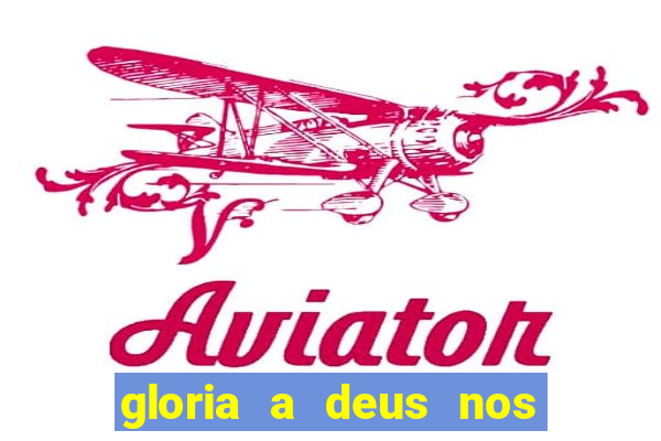 gloria a deus nos altos ceus letra