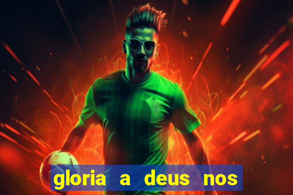 gloria a deus nos altos ceus letra