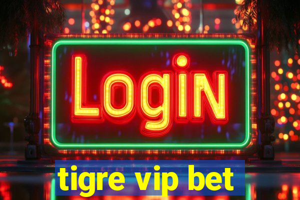 tigre vip bet