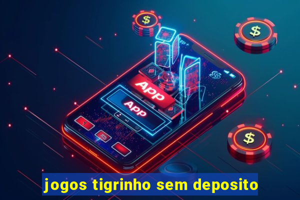 jogos tigrinho sem deposito