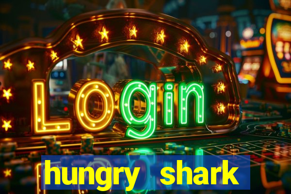 hungry shark evolution dinheiro infinito 2024