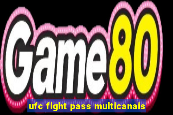 ufc fight pass multicanais