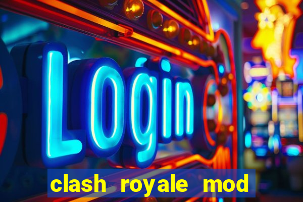 clash royale mod cartas modificadas